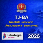 TJ-BA – ANALISTA JUDICIÁRIO – ÁREA JUDICIÁRIA (SUBESCRIVÃO) – ESTRATÉGIA CONCURSOS – 2026
