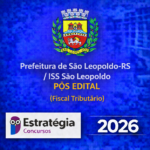 PREFEITURA DE SÃO LEOPOLDO-RS / ISS SÃO LEOPOLDO POS EDITAL (FISCAL TRIBUTÁRIO) – ESTRATÉGIA CONCURSOS – 2026