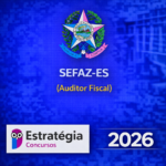 SEFAZ-ES – AUDITOR FISCAL – ESTRATÉGIA CONCURSOS – 2026