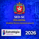 SED-SC PÓS-EDITAL (ANALISTA TÉCNICO ADMINISTRATIVO II) – ESTRATÉGIA CONCURSOS – 2026