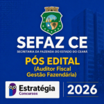 SEFAZ-CE PÓS-EDITAL (AUDITOR FISCAL – GESTÃO FAZENDÁRIA) – ESTRATÉGIA CONCURSOS – 2026