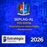 SEPLAG-AL PÓS-EDITAL (ESPECIALISTA EM GESTÃO PÚBLICA – PLANEJAMENTO) – ESTRATÉGIA CONCURSOS – 2026