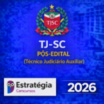 TJ-SC PÓS-EDITAL (TÉCNICO JUDICIÁRIO AUXILIAR) – ESTRATÉGIA CONCURSOS – 2026