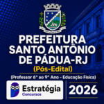 PREFEITURA SANTO ANTÔNIO DE PÁDUA-RJ PÓS-EDITAL (PROFESSOR 6º AO 9º ANO – EDUCAÇÃO FÍSICA) – ESTRATÉGIA CONCURSOS – 2026