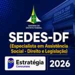 SEDES-DF (ESPECIALISTA EM ASSISTÊNCIA SOCIAL – DIREITO E LEGISLAÇÃO) – ESTRATÉGIA CONCURSOS – 2026