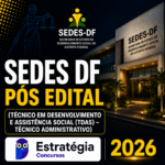 SEDES DF – PÓS EDITAL – (TÉCNICO EM DESENVOLVIMENTO E ASSISTÊNCIA SOCIAL (TDAS) – TÉCNICO ADMINISTRATIVO) – ESTRATÉGIA 2026