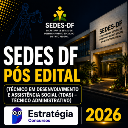 SEDES DF – PÓS EDITAL – (TÉCNICO EM DESENVOLVIMENTO E ASSISTÊNCIA SOCIAL (TDAS) – TÉCNICO ADMINISTRATIVO) – ESTRATÉGIA 2026