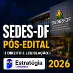 SEDES-DF PÓS-EDITAL (DIREITO E LEGISLAÇÃO) – ESTRATÉGIA CONCURSOS 2026