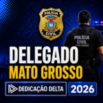 PREPARAÇÃO PRÉ-EDITAL DELEGADO MATO GROSSO – DEDICAÇÃO DELTA 2026