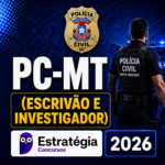 PC-MT (ESCRIVÃO E INVESTIGADOR) – ESTRATÉGIA CONCURSOS – 2026