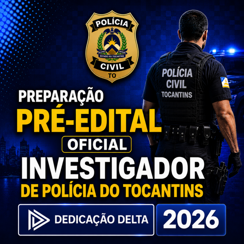PREPARACAO PRE EDITAL OFICIAL INVESTIGADOR DE POLICIA DO TOCANTINS Dedicacao delta 2026