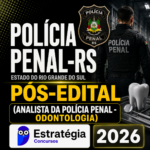 POLÍCIA PENAL-RS PÓS-EDITAL (ANALISTA DA POLÍCIA PENAL – ODONTOLOGIA) – ESTRATÉGIA CONCURSOS – 2026