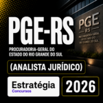 PGE-RS (ANALISTA JURÍDICO) – ESTRATÉGIA CONCURSOS – 2026
