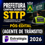 PREFEITURA CAMPINA GRANDE-PB – STTP PÓS-EDITAL (AGENTE DE TRÂNSITO) – ESTRATÉGIA CONCURSOS – 2026