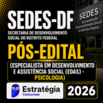 SEDES-DF PÓS-EDITAL (ESPECIALISTA EM DESENVOLVIMENTO E ASSISTÊNCIA SOCIAL – PSICOLOGIA) – ESTRATÉGIA CONCURSOS – 2026