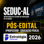 SEDUC-AL PÓS-EDITAL (PROFESSOR – EDUCAÇÃO FÍSICA) – ESTRATÉGIA CONCURSOS – 2026
