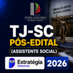 TJ-SC PÓS-EDITAL (ASSISTENTE SOCIAL) – ESTRATÉGIA CONCURSOS – 2026