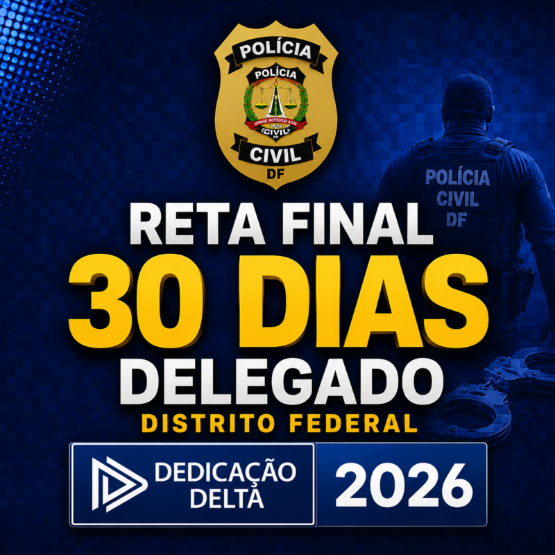 🔥 RATEIO RETA FINAL 30 DIAS – DELEGADO DO DISTRITO FEDERAL – DEDICACAO DELTA 2026 ⚖️🚔📘
