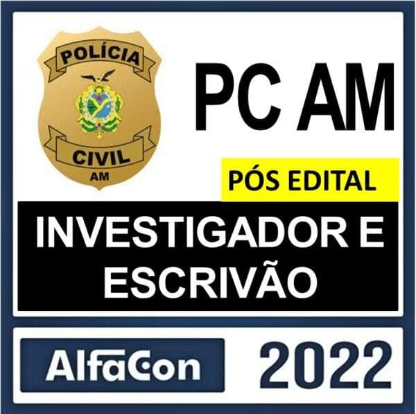 PC AM – PÓS EDITAL – ( INVESTIGADOR E ESCRIVÃO ) – ALFACON 2022 - Imagem 1