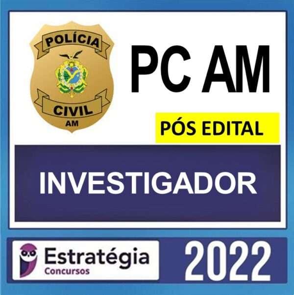 PC AM – PÓS EDITAL – ( INVESTIGADOR ) – ESTRATÉGIA 2022 - Imagem 1