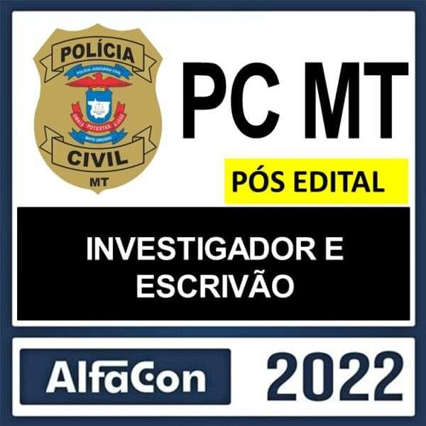 PC MT – PÓS EDITAL – ( INVESTIGADOR E ESCRIVÃO) – ALFACON 2022 - Imagem 1