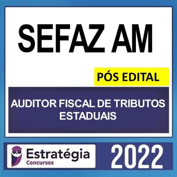 SEFAZ AM – PÓS EDITAL – ( AUDITOR FISCAL DE TRIBUTOS ESTADUAIS + PASSO ) ESTRATÉGIA 2022 - Imagem 1