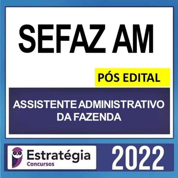 SEFAZ AM – PÓS EDITAL – ( ASSISTENTE ADMINISTRATIVO DA FAZENDA + PASSO ) ESTRATÉGIA 2022 - Imagem 1