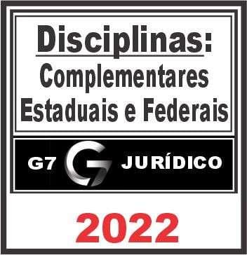 DISCIPLINAS COMPLEMENTARES ( FEDERAIS E ESTADUAIS ) – G7 JURÍDICO 2022 - Imagem 1